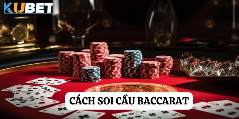 Cách soi cầu baccarat tại Kubet - Bí quyết chiến thắng hiệu quả