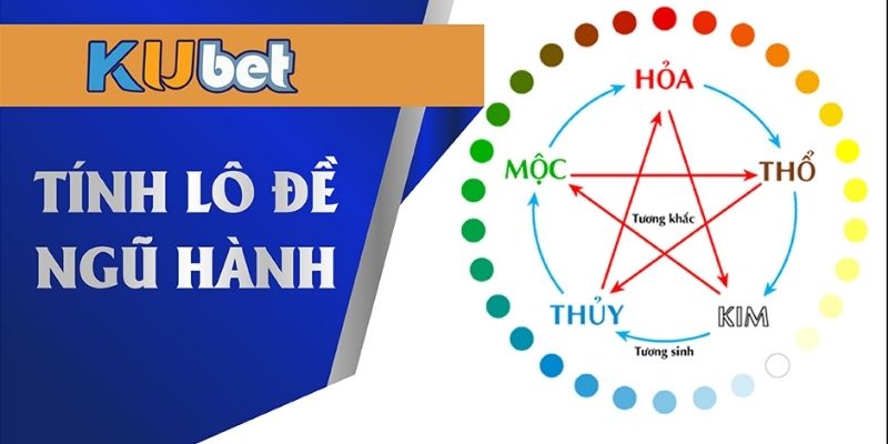 Cách tính lô đề theo ngũ hành tại Kubet188 hiệu quả