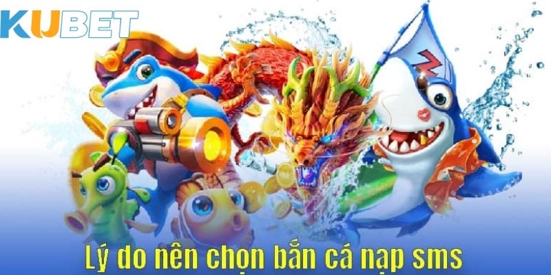 Bắn cá nạp sms tại Kubet là gì?