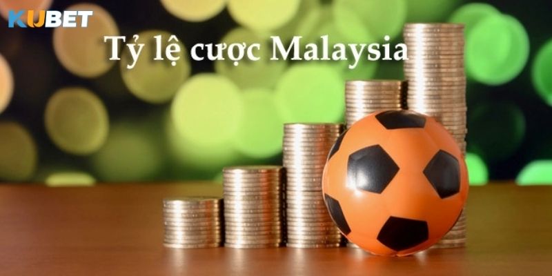 Tỷ lệ kèo Malaysia là gì?