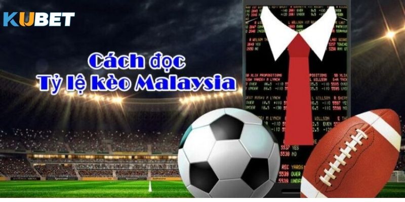 Cách chọn lựa giữa các loại tỷ lệ kèo Malaysia tại kubet