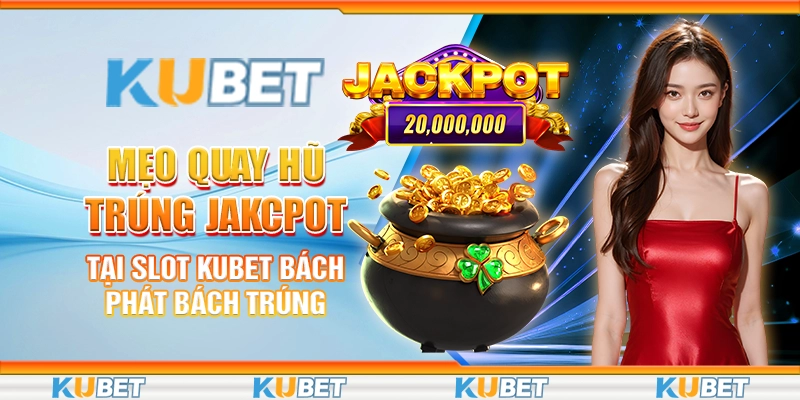 Mẹo quay hũ trúng jackpot