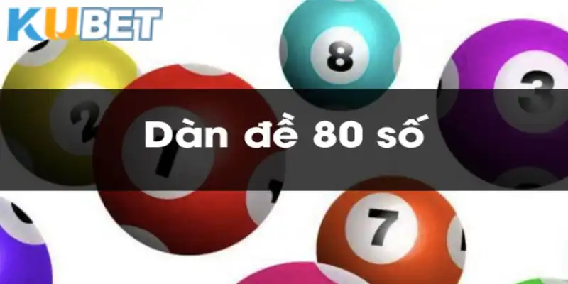 Dàn đề 80 số tại lô đề Kubet rất phổ biến hiện nay