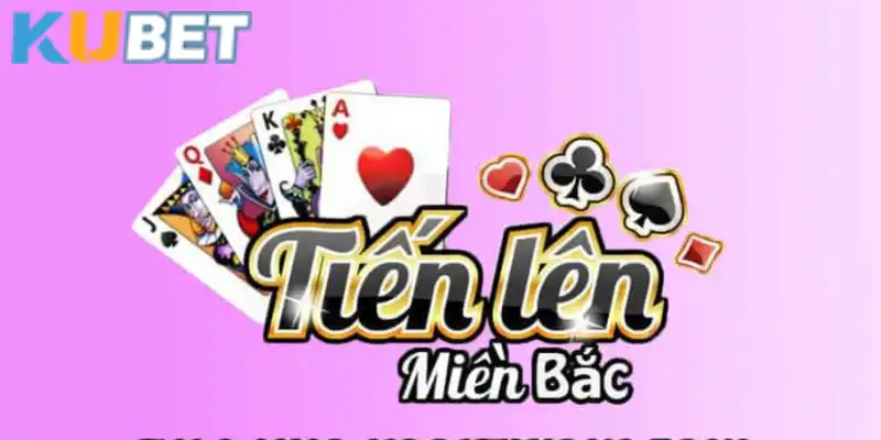 Tiến Lên Miền Bắc tại Kubet có sự đấu trí gay gắt